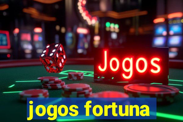 jogos fortuna