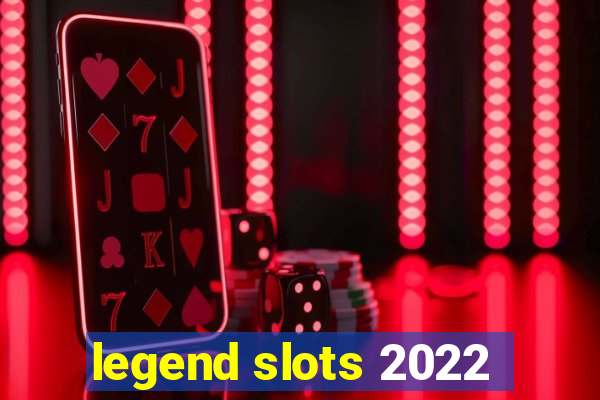 legend slots 2022