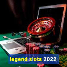 legend slots 2022