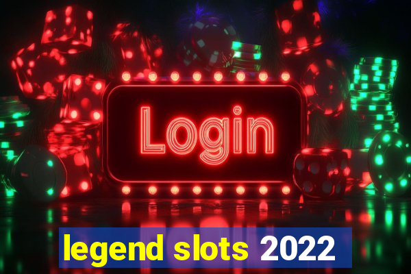 legend slots 2022