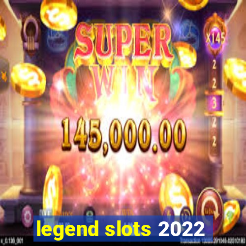 legend slots 2022