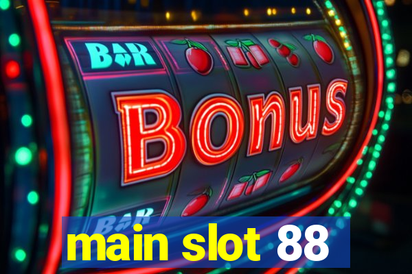 main slot 88