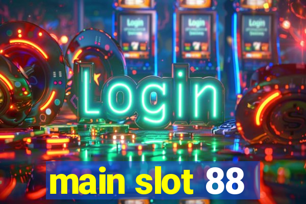 main slot 88