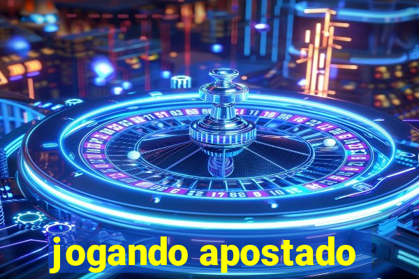 jogando apostado