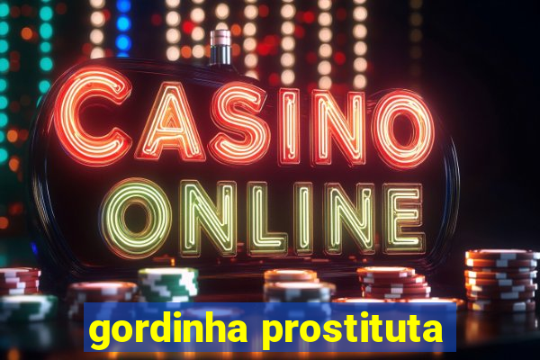 gordinha prostituta