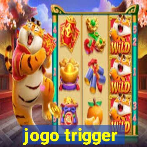 jogo trigger