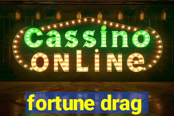 fortune drag