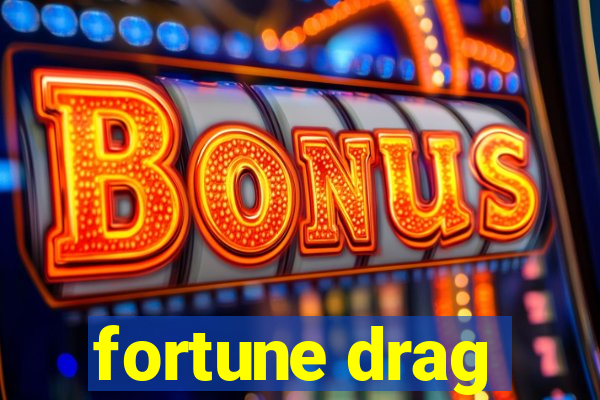 fortune drag