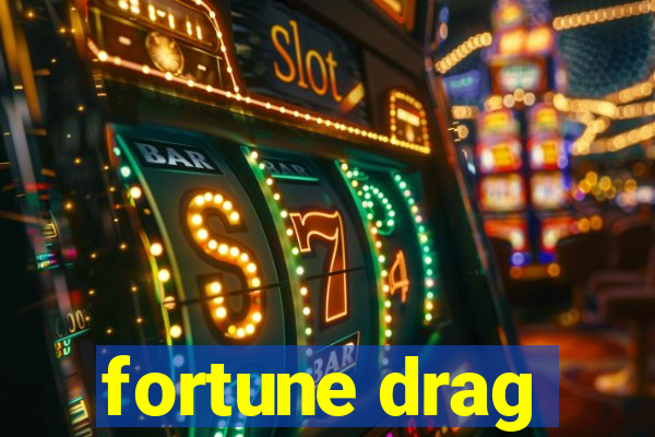 fortune drag