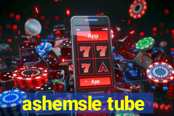 ashemsle tube