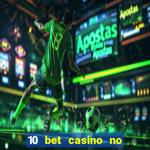 10 bet casino no deposit bonus