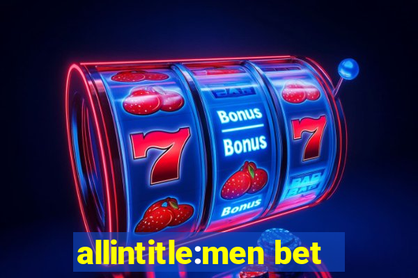 allintitle:men bet