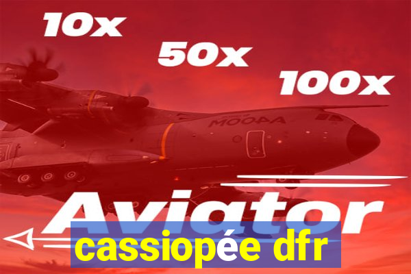 cassiopée dfr