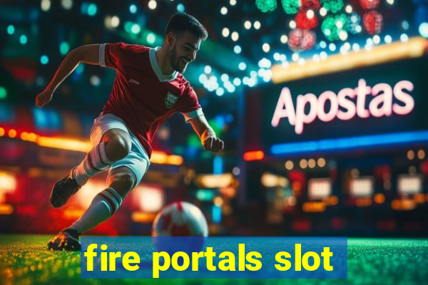 fire portals slot