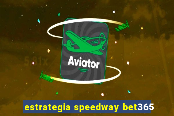 estrategia speedway bet365