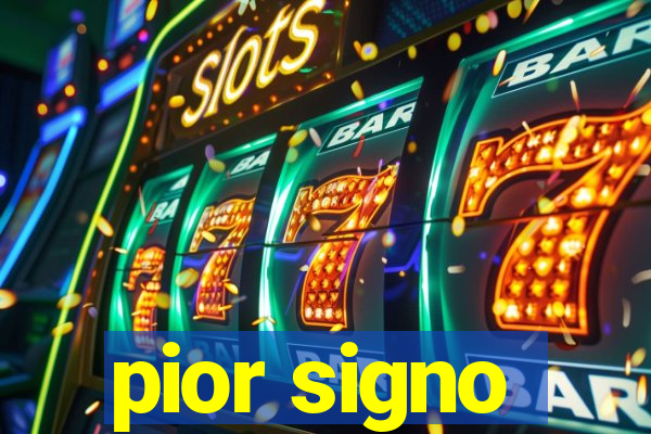 pior signo