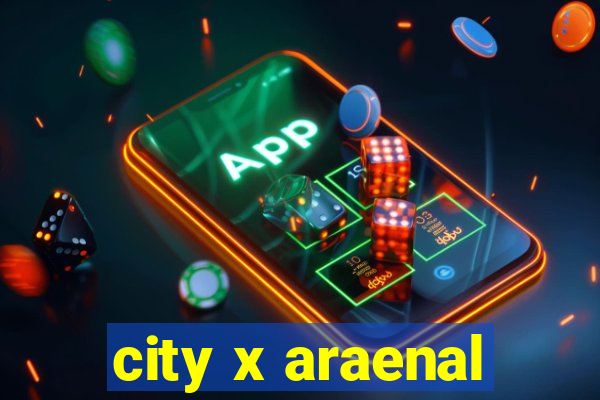 city x araenal