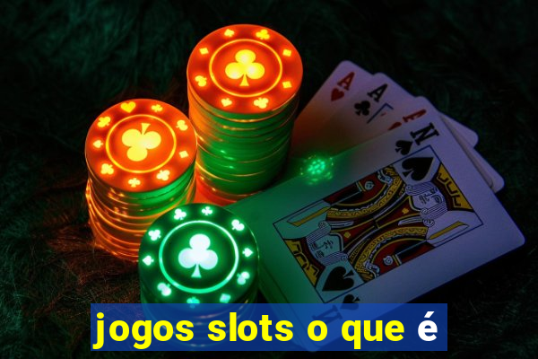 jogos slots o que é