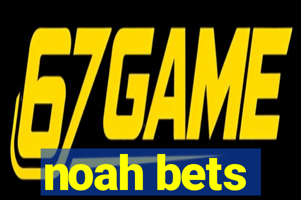 noah bets