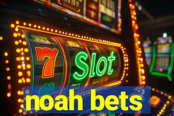 noah bets