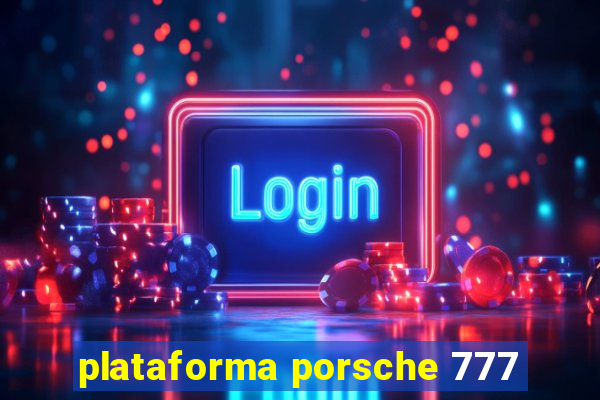 plataforma porsche 777