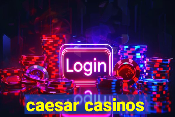 caesar casinos