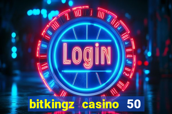 bitkingz casino 50 free spins