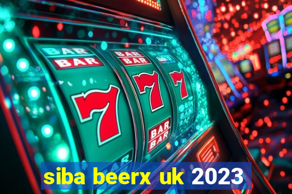 siba beerx uk 2023