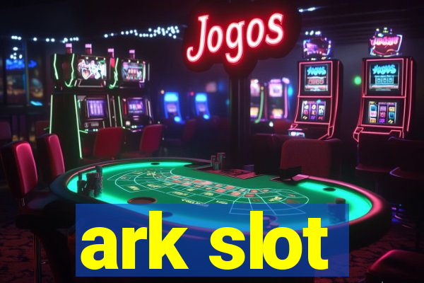 ark slot