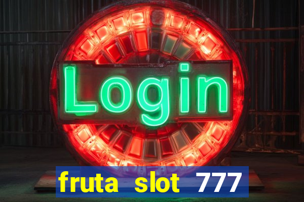 fruta slot 777 mega jackpot