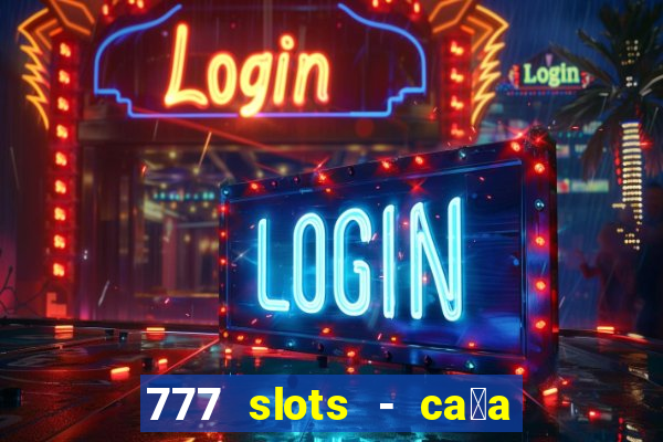 777 slots - ca莽a n铆quel gr谩tis