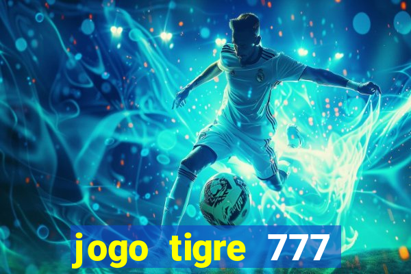 jogo tigre 777 como jogar