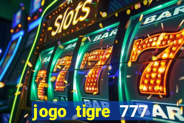 jogo tigre 777 como jogar