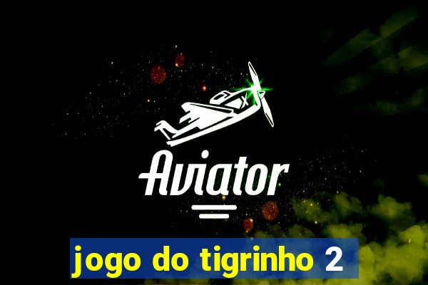 jogo do tigrinho 2