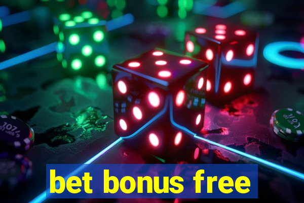 bet bonus free