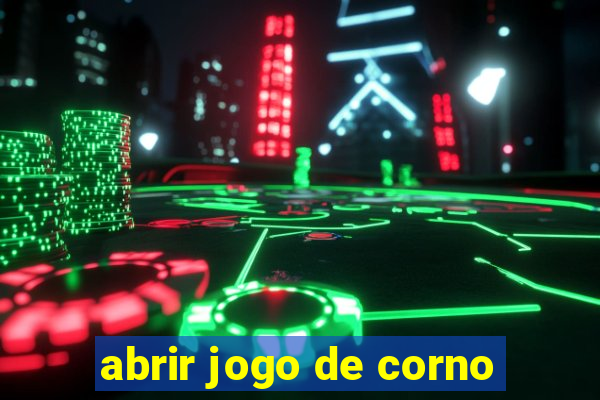 abrir jogo de corno