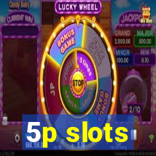 5p slots