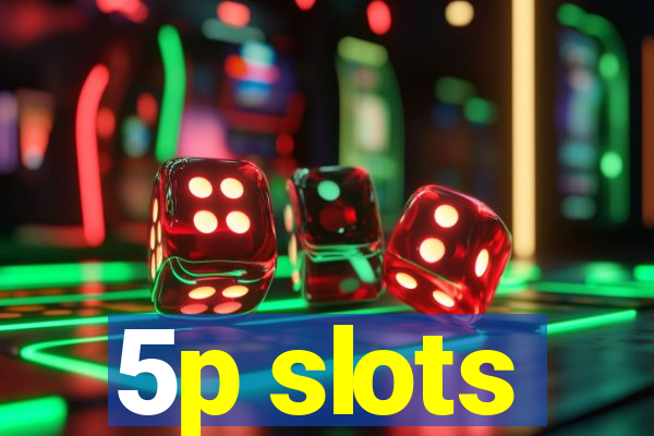 5p slots