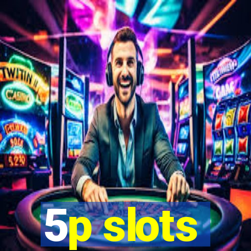 5p slots