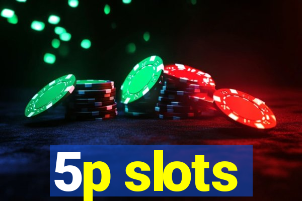 5p slots