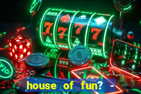 house of fun? - casino slots-3