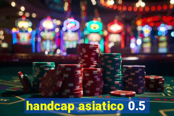 handcap asiatico 0.5