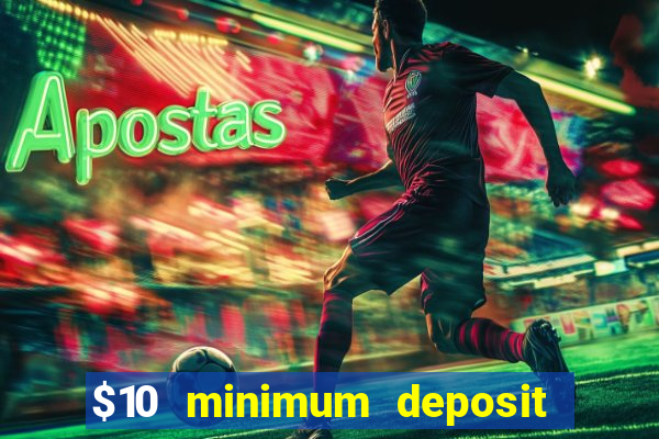 $10 minimum deposit usa casino