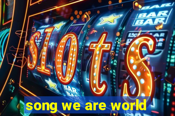 song we are world