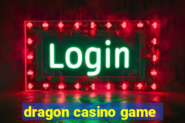 dragon casino game