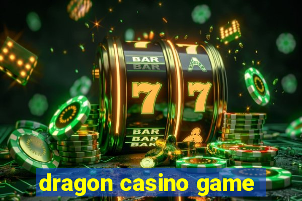 dragon casino game