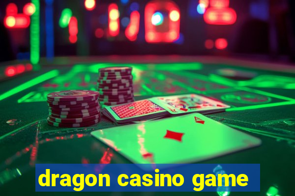 dragon casino game