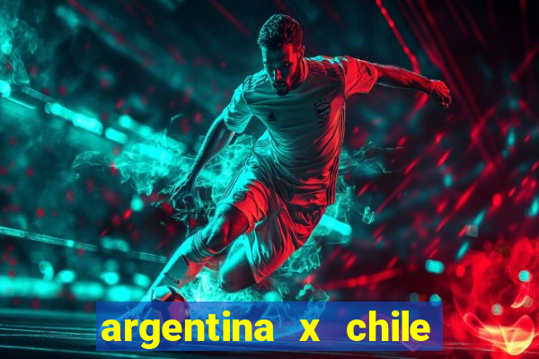 argentina x chile onde assistir