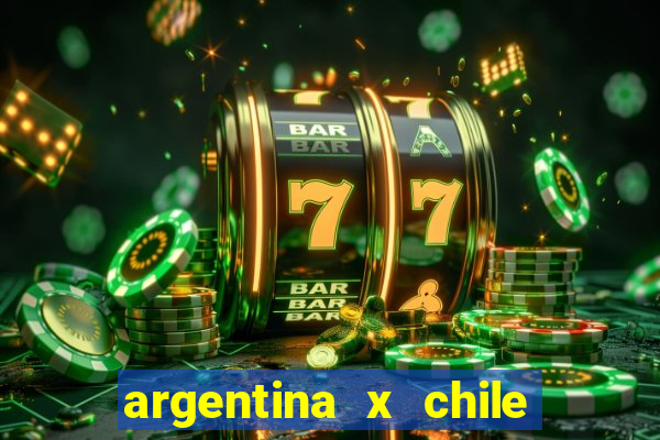 argentina x chile onde assistir