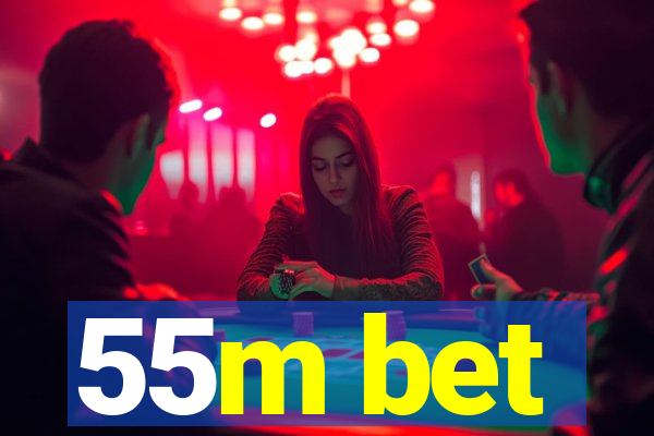 55m bet